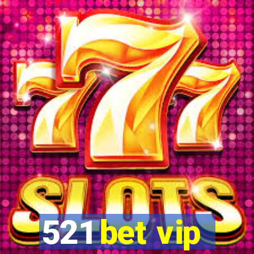 521 bet vip